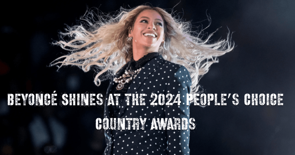 Beyoncé Shines at the 2024 People’s Choice Country Awards